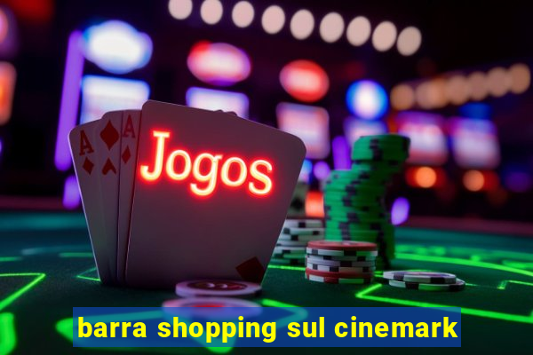 barra shopping sul cinemark